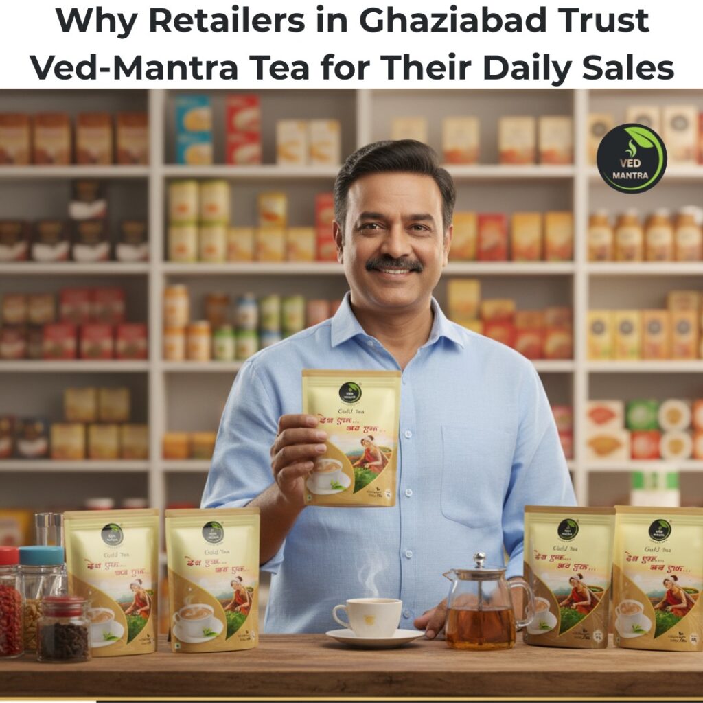 Why Retailers in Ghaziabad Trust Ved-Mantra Tea for Their Daily Sales